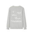 I Live Where People Vacation – Classic Cotton Sweatshirt (Gray Edition)