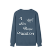 I Live Where People Vacation – Classic Cotton Sweatshirt (Blue Edition)