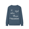 I Live Where People Vacation – Classic Cotton Sweatshirt (Blue Edition)